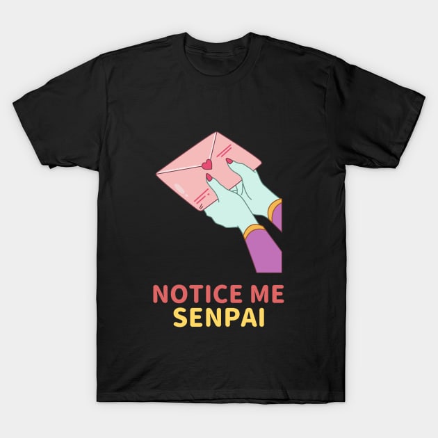 Notice me Senpai! Love letter for a Senpai! T-Shirt by Johan13